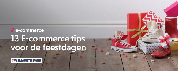 13 E-commerce tips voor de feestdagen 13 E-commerce tips voor de feestdagen